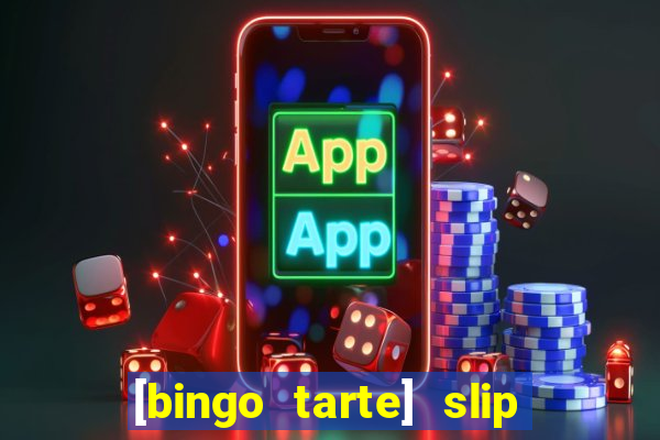 [bingo tarte] slip & stop